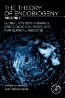 The Theory Of Endobiogeny Volume 1 Global Systems Thinking And Biological Modeling For Clinical Medicine Kamyar M Hedayat Jeanclaude Lapraz
