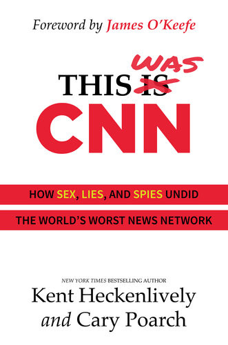 This Was Cnn How Sex Lies And Spies Undid The Worlds Worst News Network Kent Heckenlively