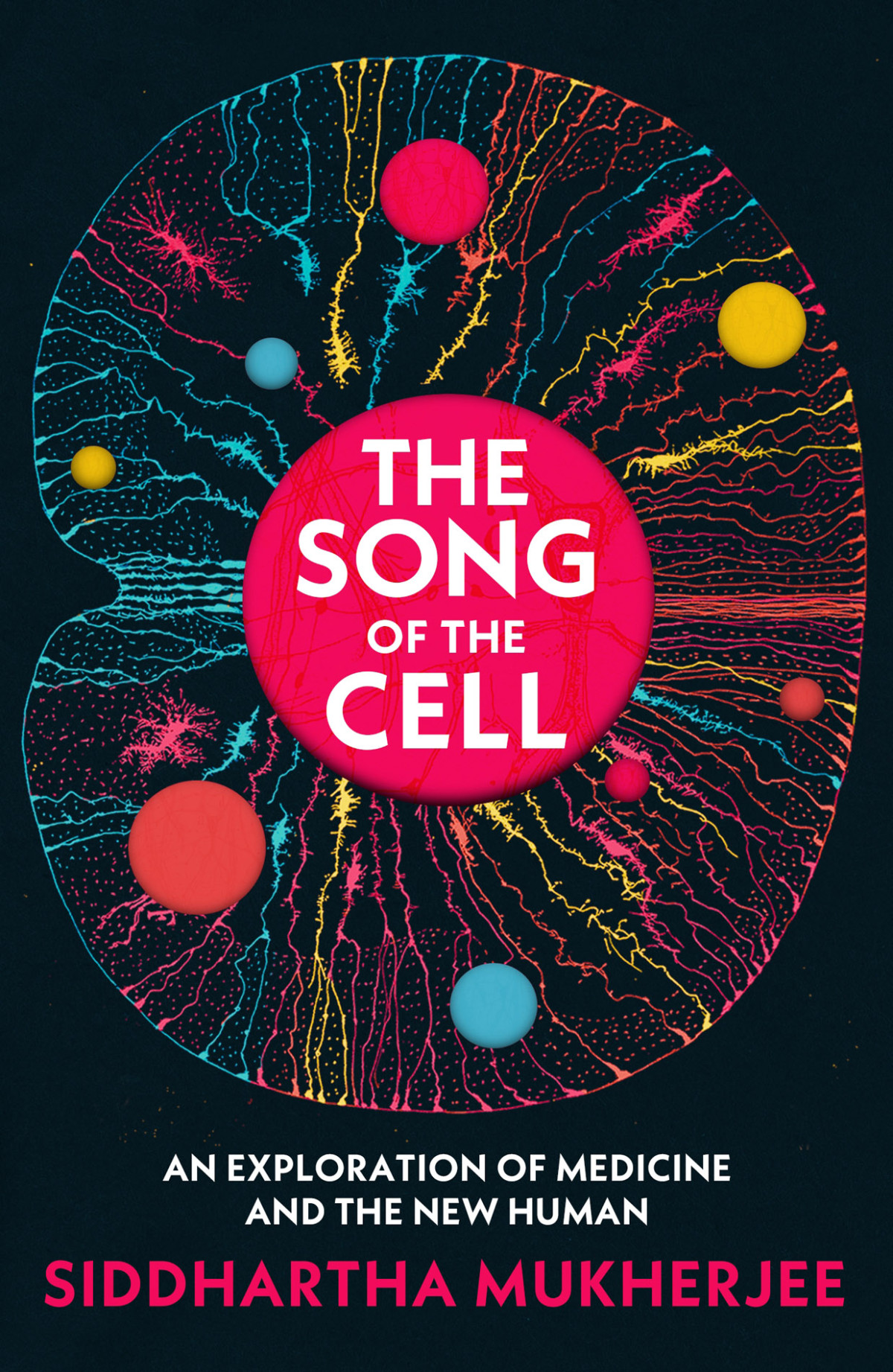 The Song Of The Cell An Exploration Of Medicine And The New Human Siddhartha Mukherjee
