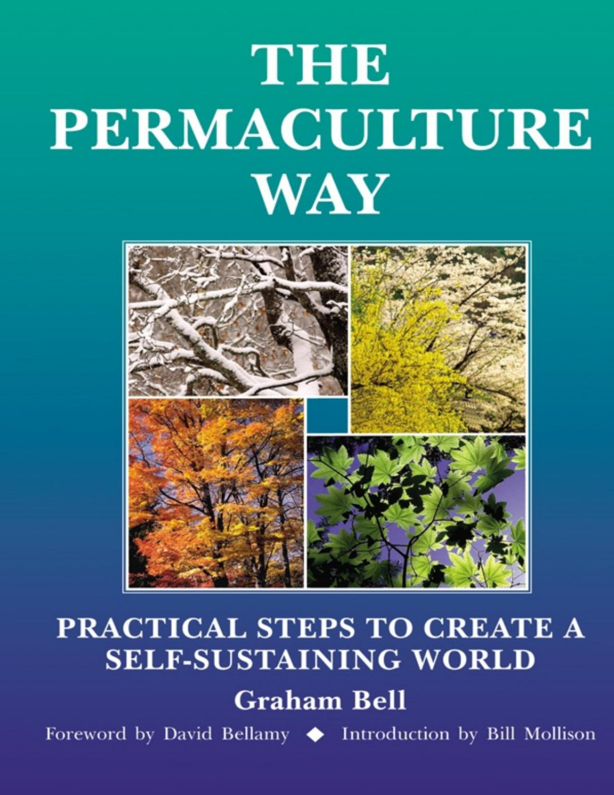 The Permaculture Way Practical Steps To Create A Selfsustaining World Graham Bell