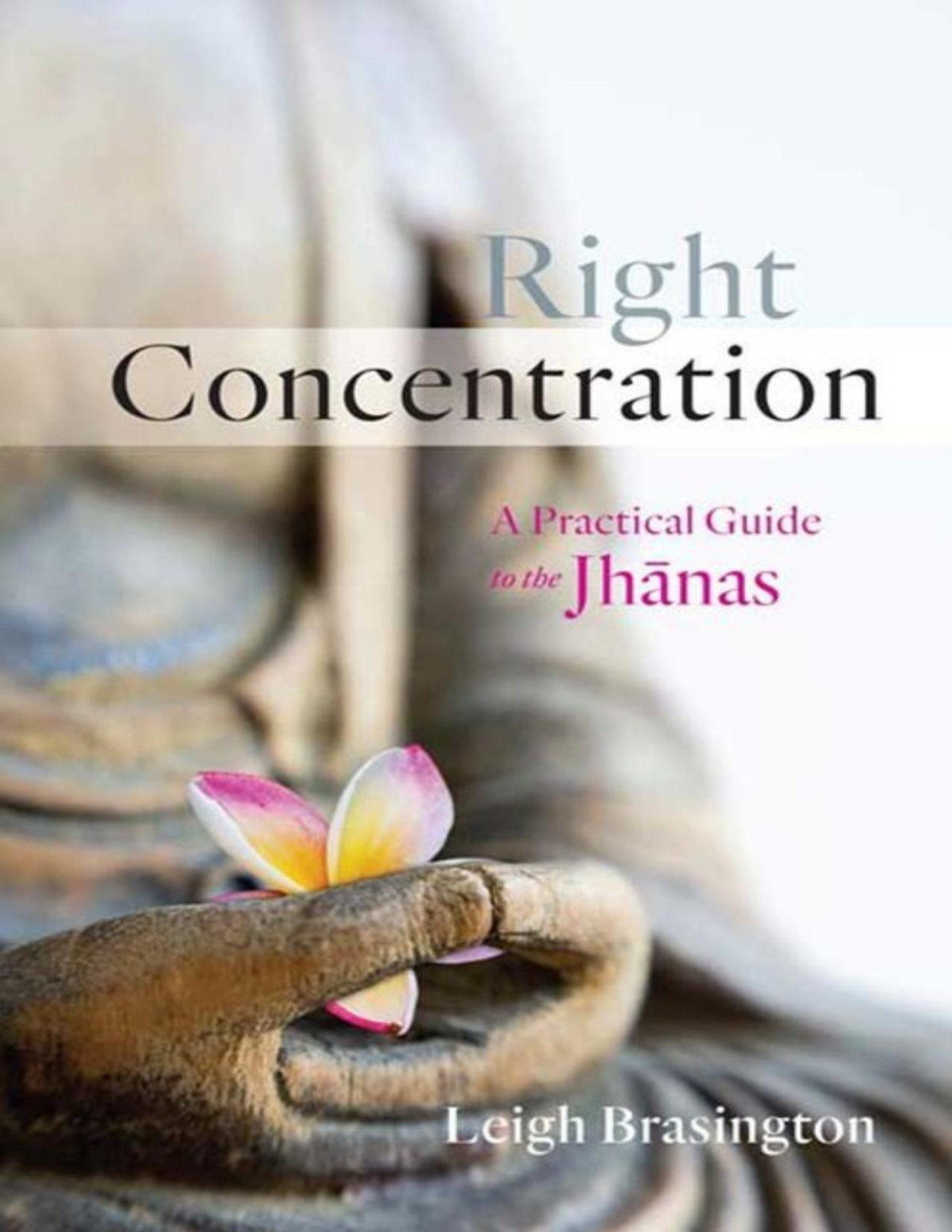 Right Concentration A Practical Guide To The Jhanas Leigh Brasington