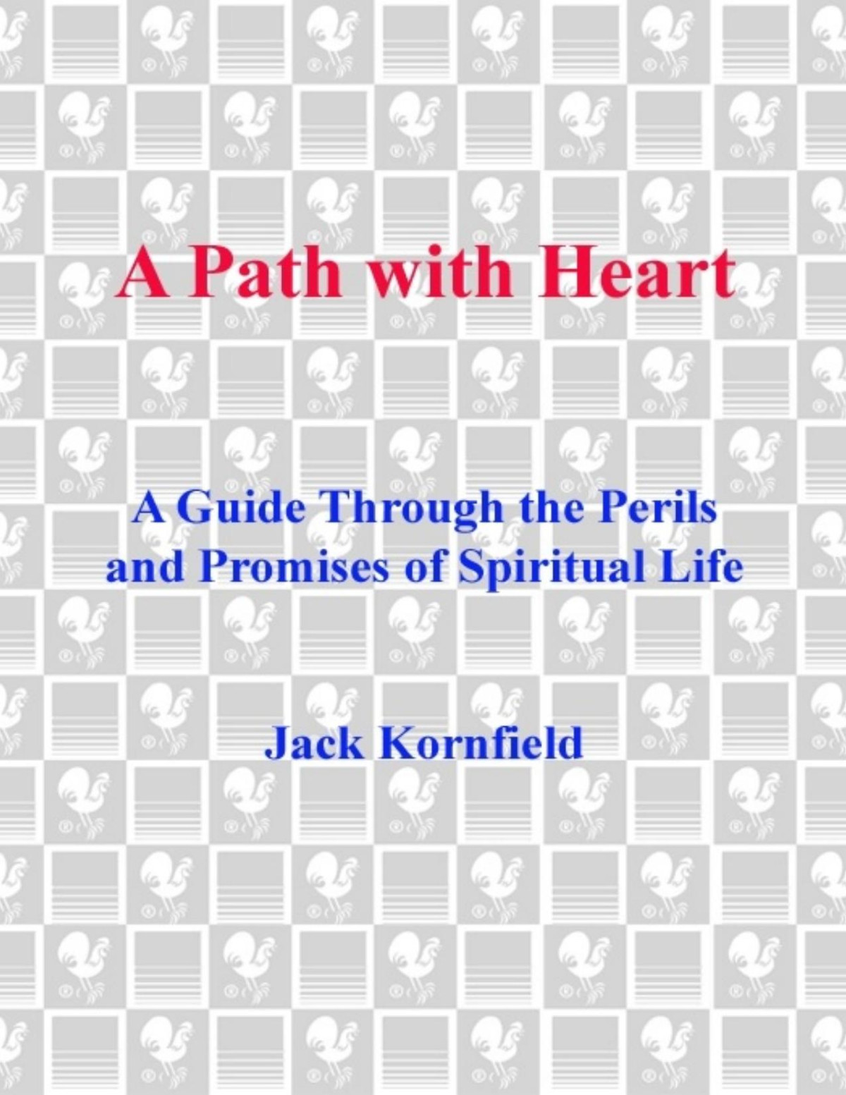 A Path With Heart A Guide Through The Perils And Promises Of Spiritual Life Jack Kornfield