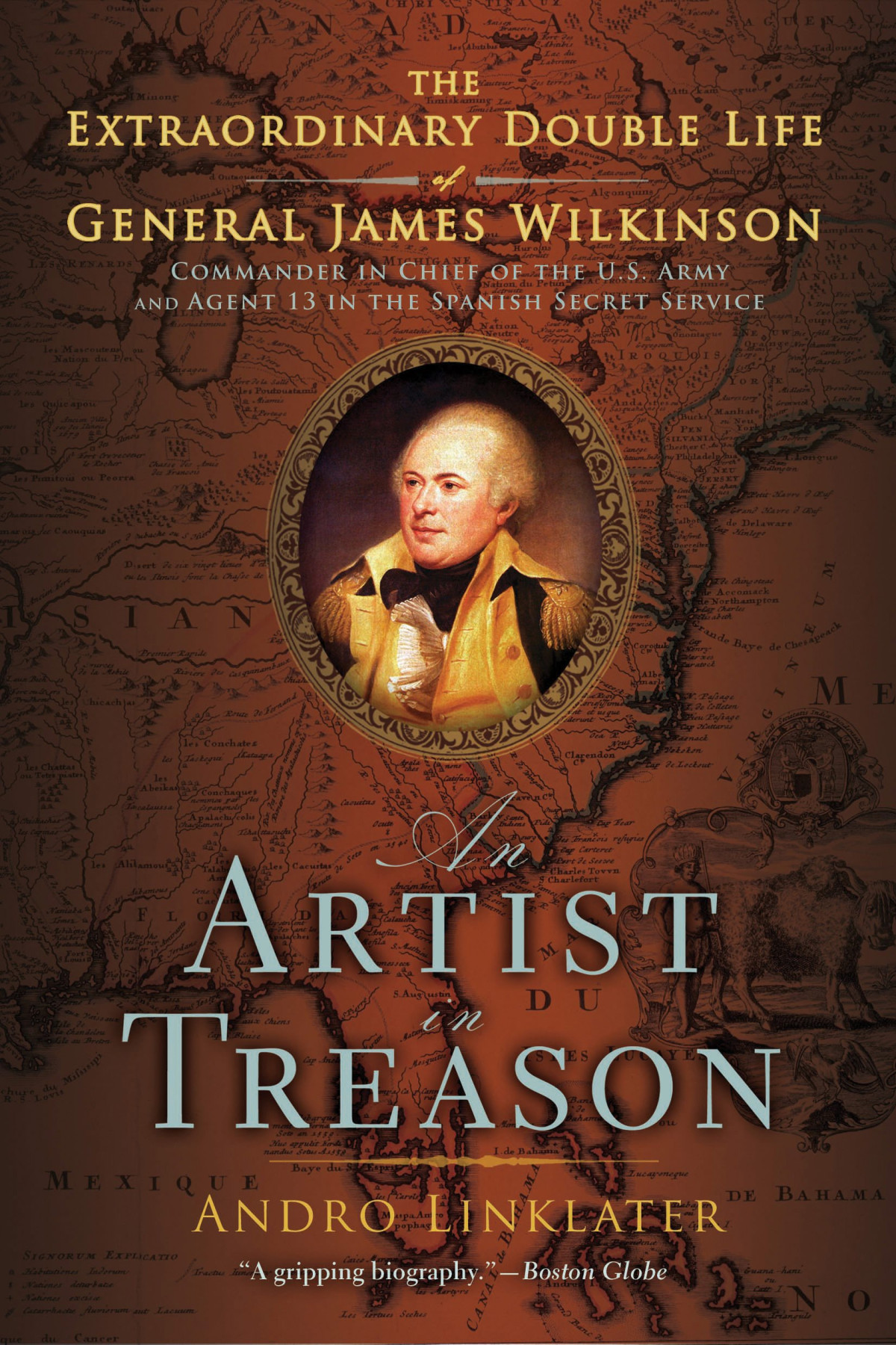 An Artist In Treason The Extraordinary Double Life Of General James Wilkinson Andro Linklater