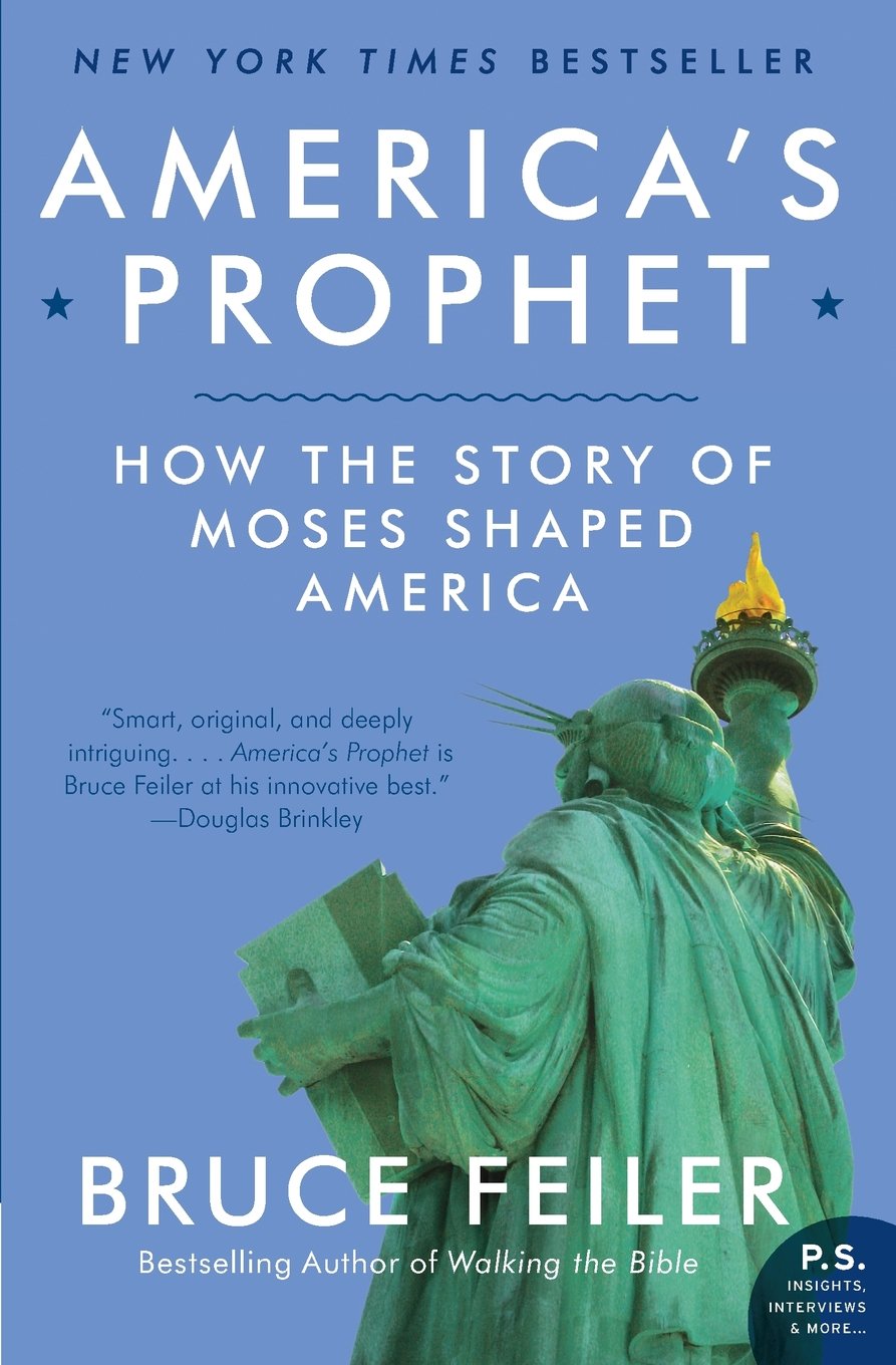Americas Prophet Moses And The American Story Bruce Feiler