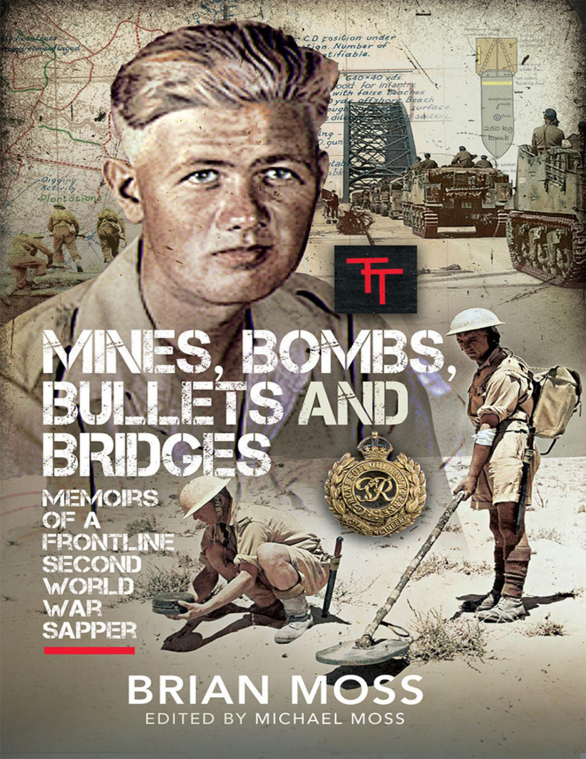 Mines Bombs Bullets And Bridges A Sappers Second World War Diary Michael Moss