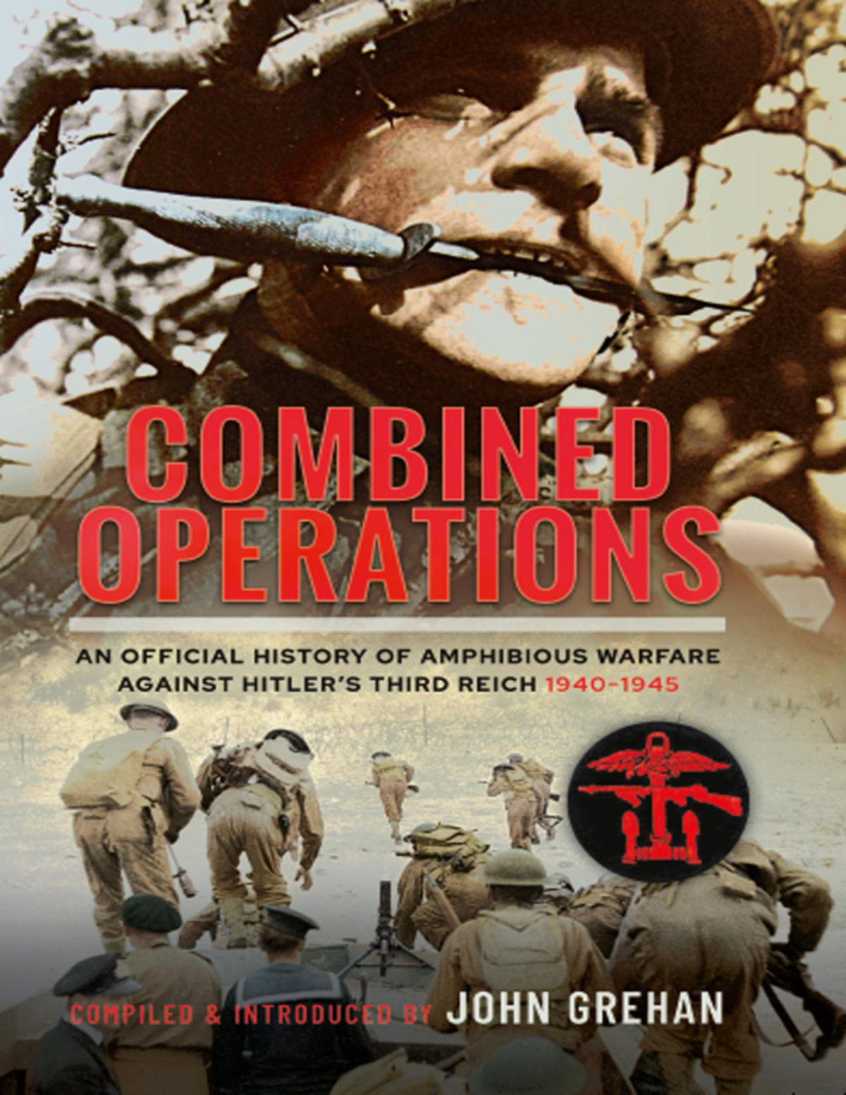 Combined Operations An Official History Of Amphibious Warfare Against Hitlers Third Reich 19401945 John Grehan