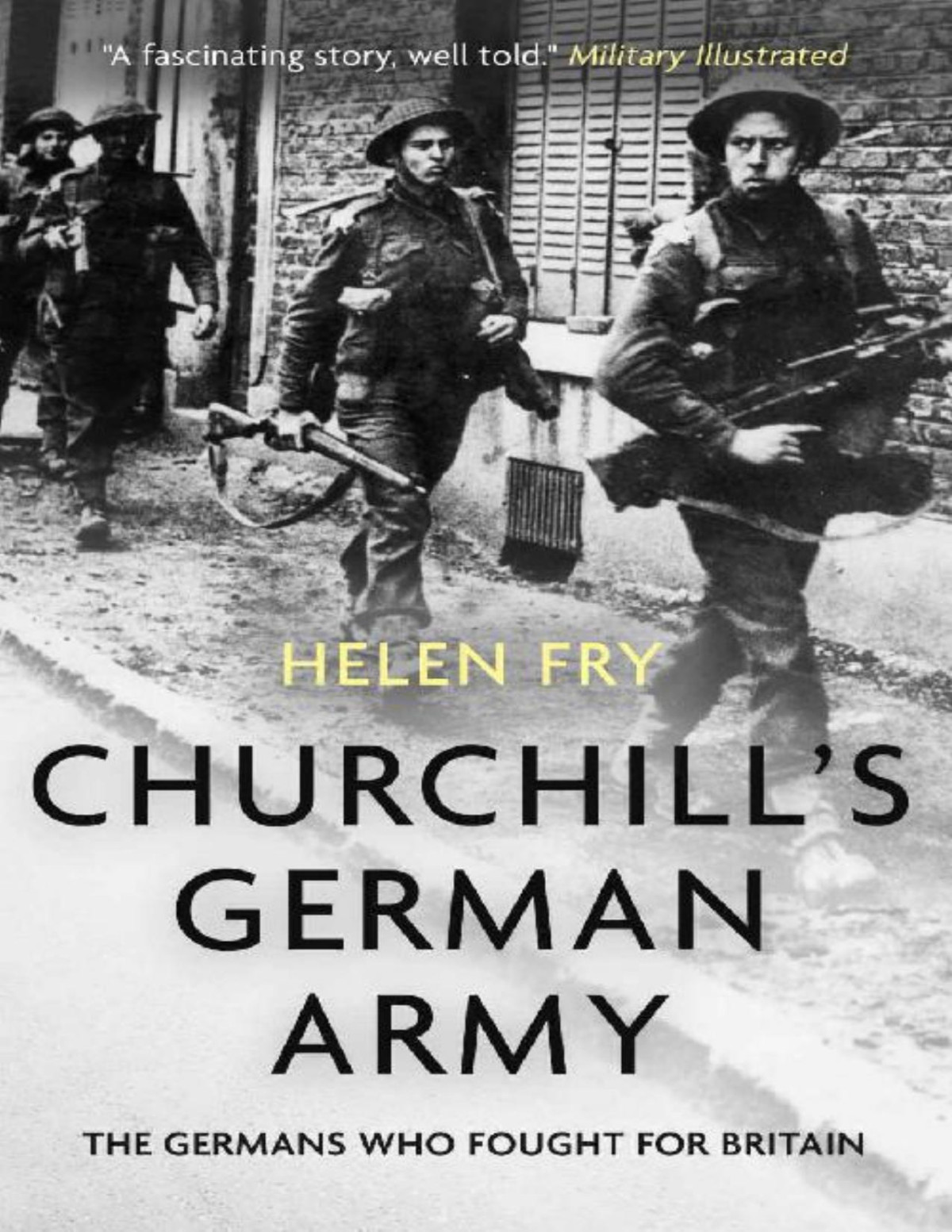 Churchills German Army The Germans Who Fought For Britain In Ww2 Helen Fry
