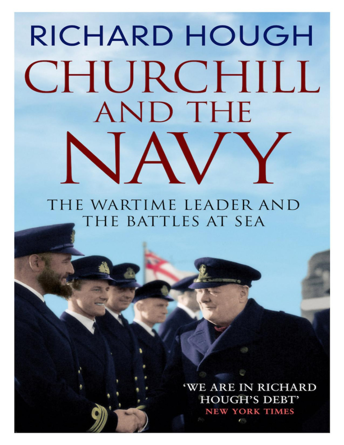 Churchill And The Navy The Wartime Leader And The Battles At Sea Richard Hough