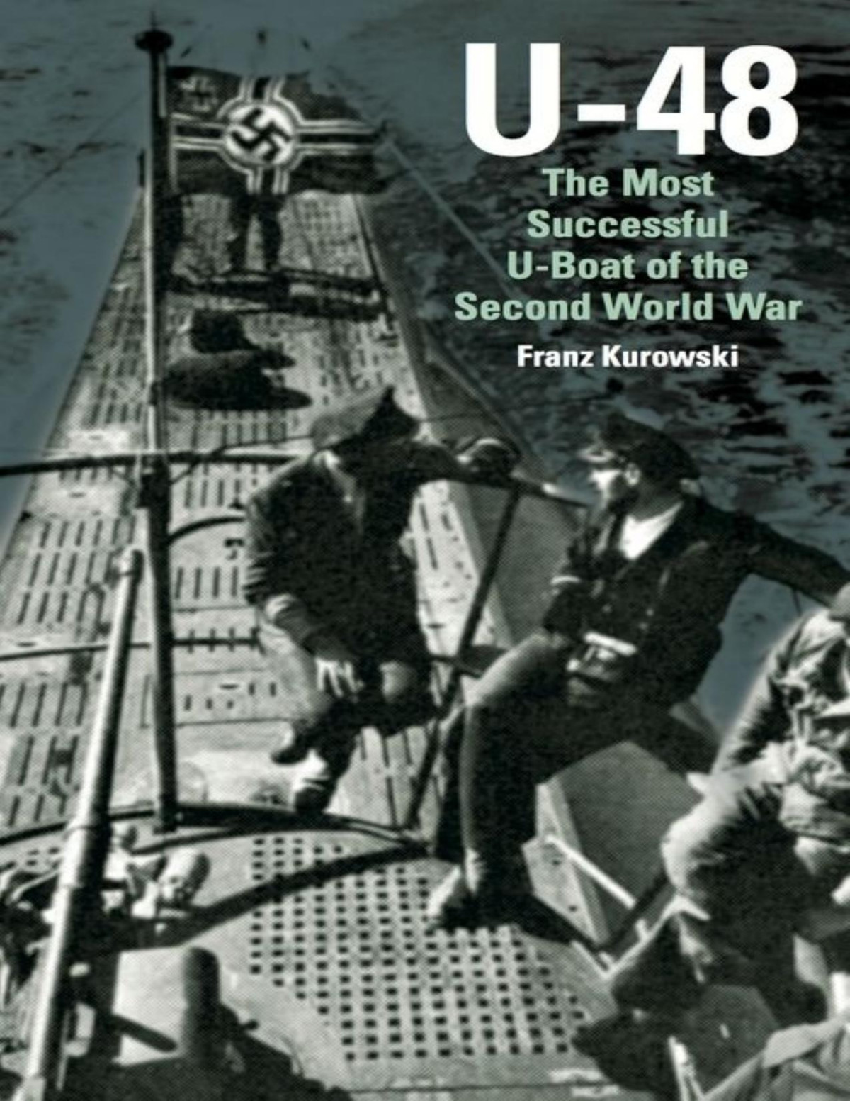 U48 The Most Successful Uboat Of The Second World War Franz Kurowski