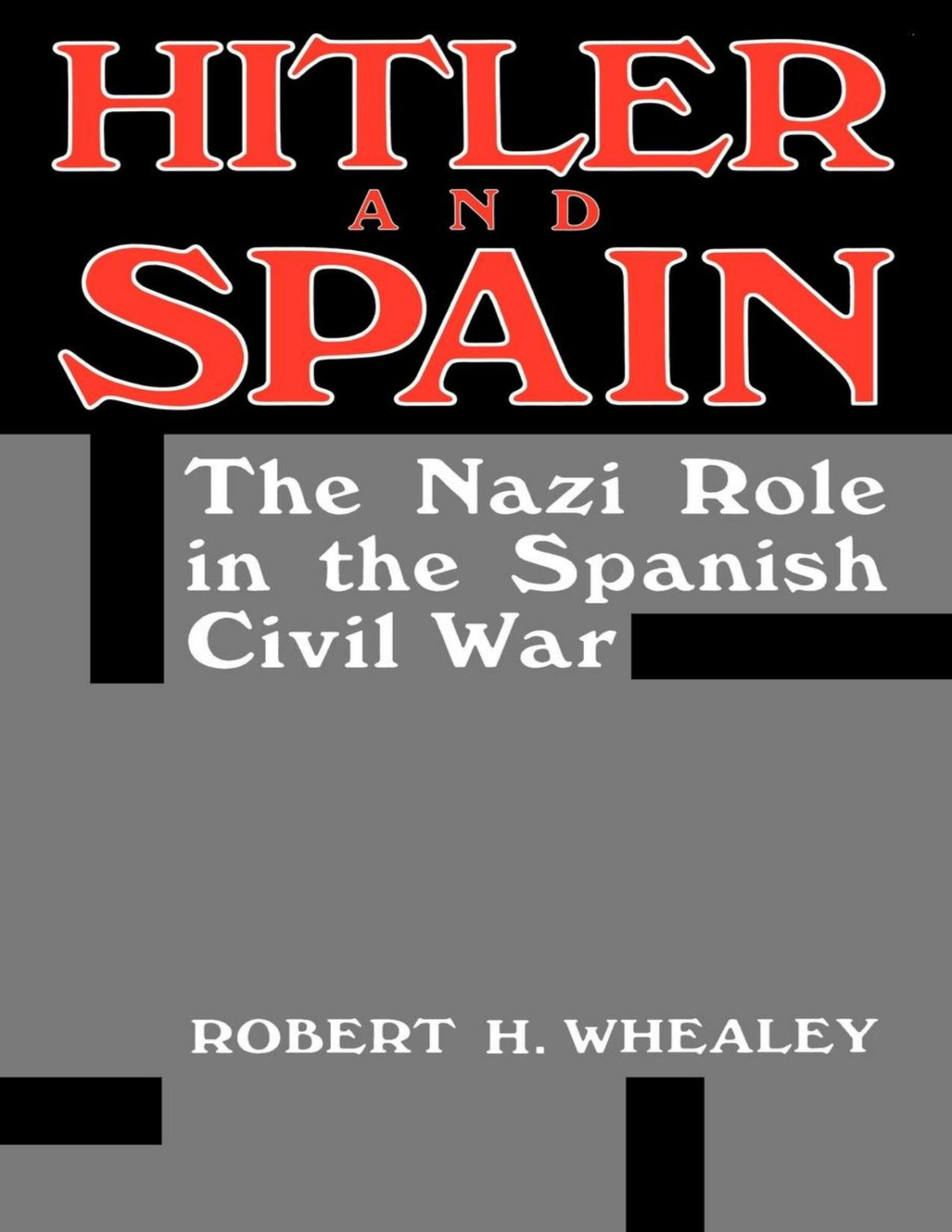Hitler And Spain The Nazi Role In The Spanish Civil War Robert H Whealey