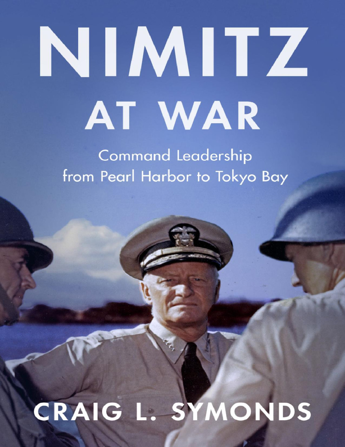Nimitz At War Command Leadership From Pearl Harbor To Tokyo Bay Craig L Symonds