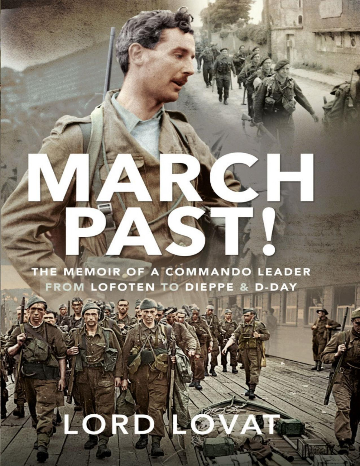 March Past The Memoir Of A Commando Leader From Lofoten To Dieppe And Dday Simon Fraser