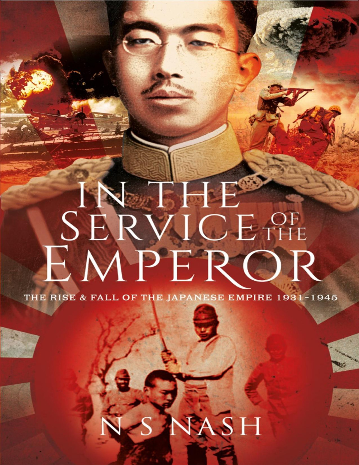 In The Service Of The Emperor The Rise And Fall Of The Japanese Empire 19311945 N S Nash