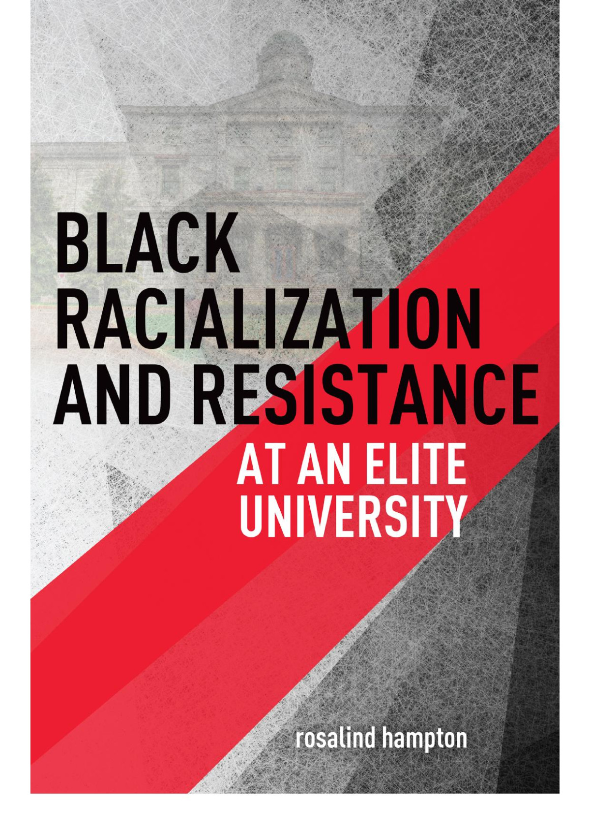 Black Racialization And Resistance At An Elite University Rosalind Hampton