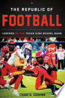 The Republic Of Football Legends Of The Texas High School Game Chad S Conine