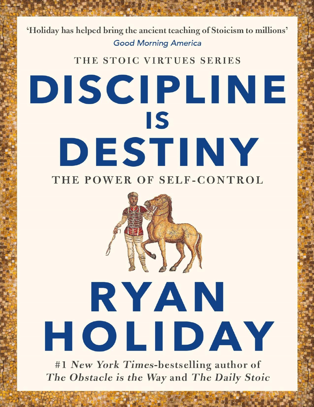 Discipline Is Destiny The Power Of Selfcontrol The Stoic Virtues Series Ryan Holiday