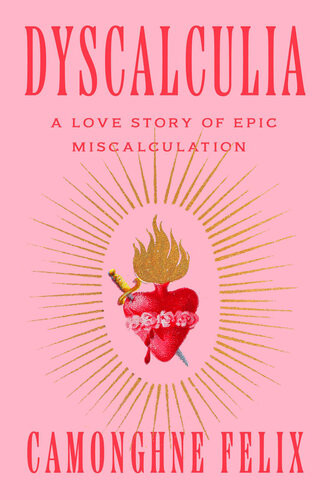 Dyscalculia A Love Story Of Epic Miscalculation 1st Camonghne Felix