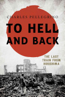 To Hell And Back The Last Train From Hiroshima Charles Pellegrino