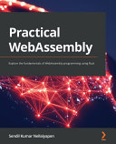 Practical Webassembly Explore The Fundamentals Of Webassembly Programming Using Rust 1st Edition Sendil Kumar Nellaiyapen