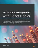 Micro State Management With React Hooks Explore Custom Hooks Libraries Like Zustand Jotai And Valtio To Manage Global States Daishi Kato