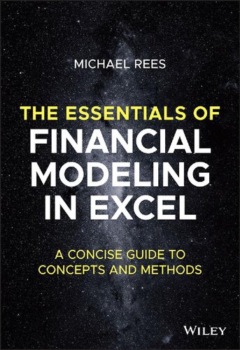The Essentials Of Financial Modeling In Excel A Concise Guide To Concepts And Methods Michael Rees
