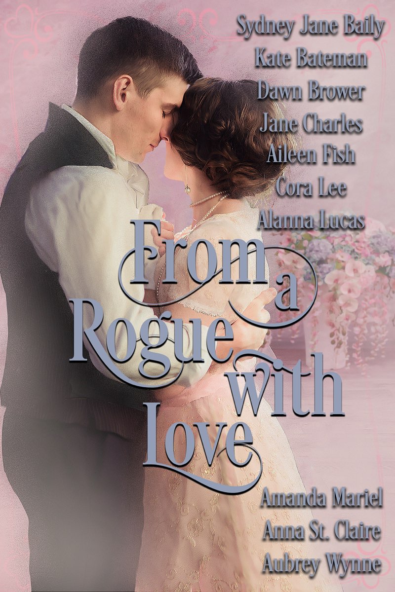 From A Rogue With Love Sydney Jane Baily Kc Bateman Dawn Brower Jane Charles Aileen Fish Cora Lee Alanna Lucas Amanda Mariel Anna St Claire Aubrey Wynne