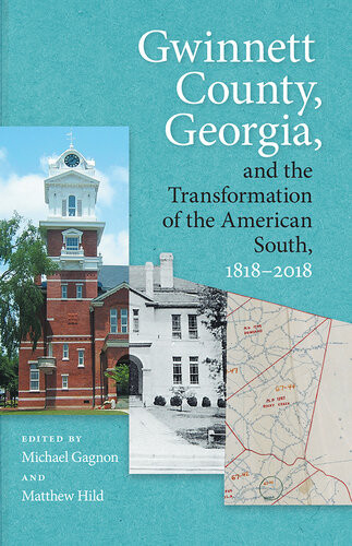Gwinnett County Georgia And The Transformation Of The American South 18182018 Matthew Hild
