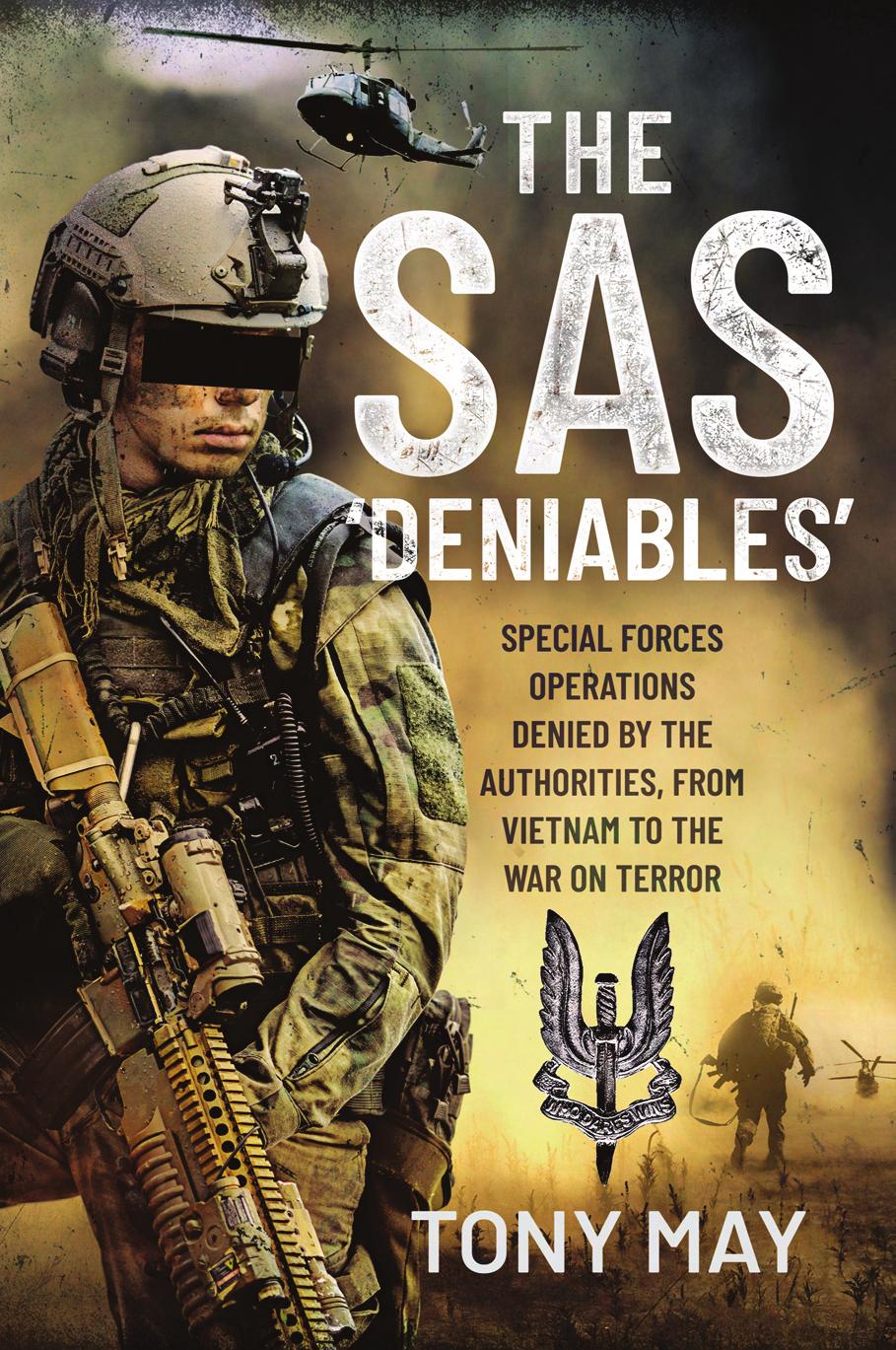 The Sas Deniables Special Forces Operations Denied By The Authorities From Vietnam To The War On Terror Tony May