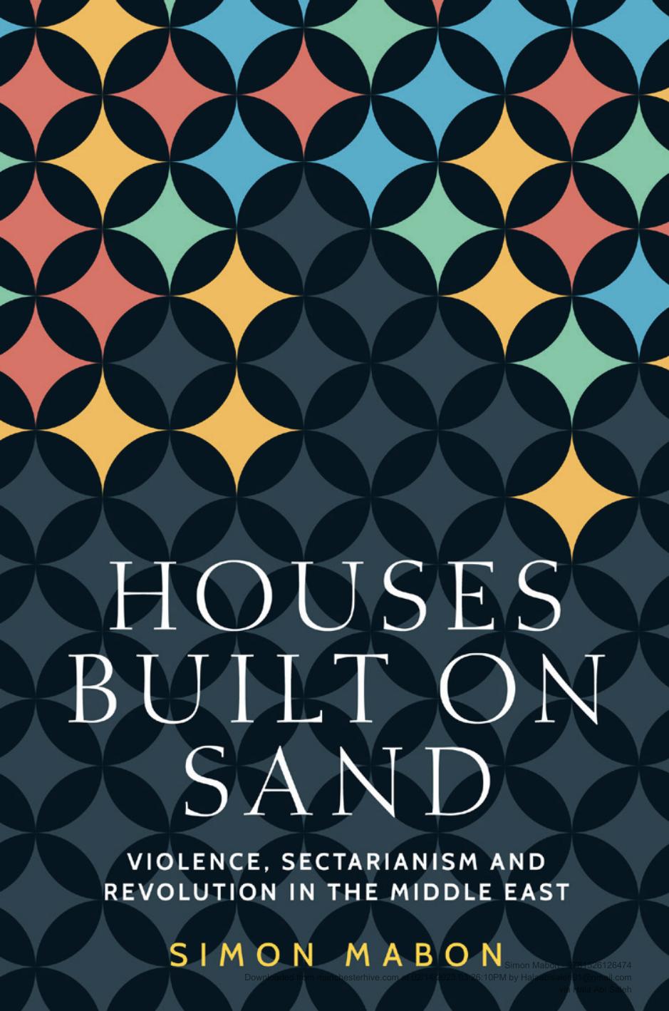 Houses Built On Sand Sovereignty Violence And Revolution In The Middle East Simon Mabon