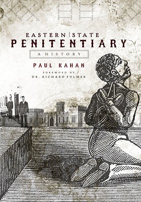 Eastern State Penitentiary A History Paul Kahan