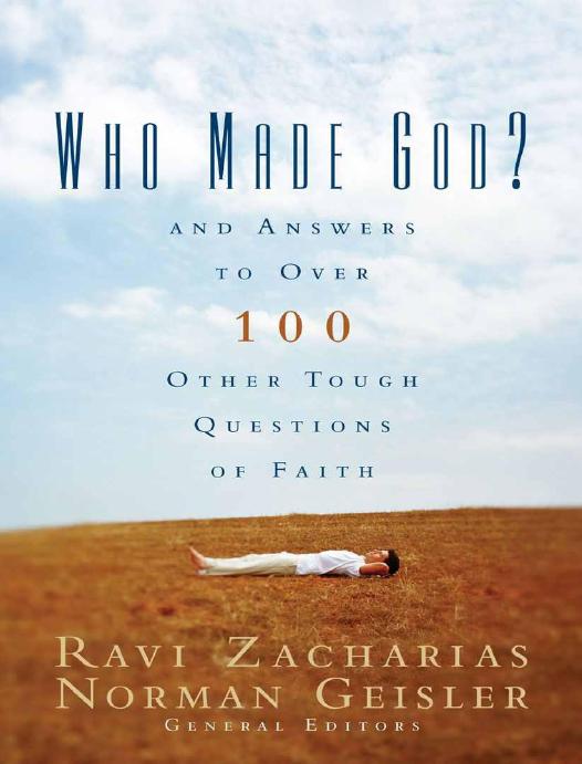 Who Made God And Answers To Over 100 Other Tough Questions Of Faith Ravi Zacharias