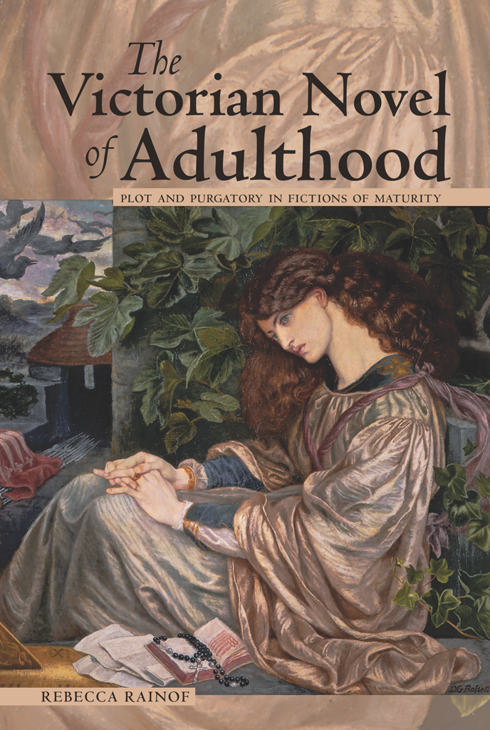 The Victorian Novel Of Adulthood Plot And Purgatory In Fictions Of Maturity Rebecca Rainof