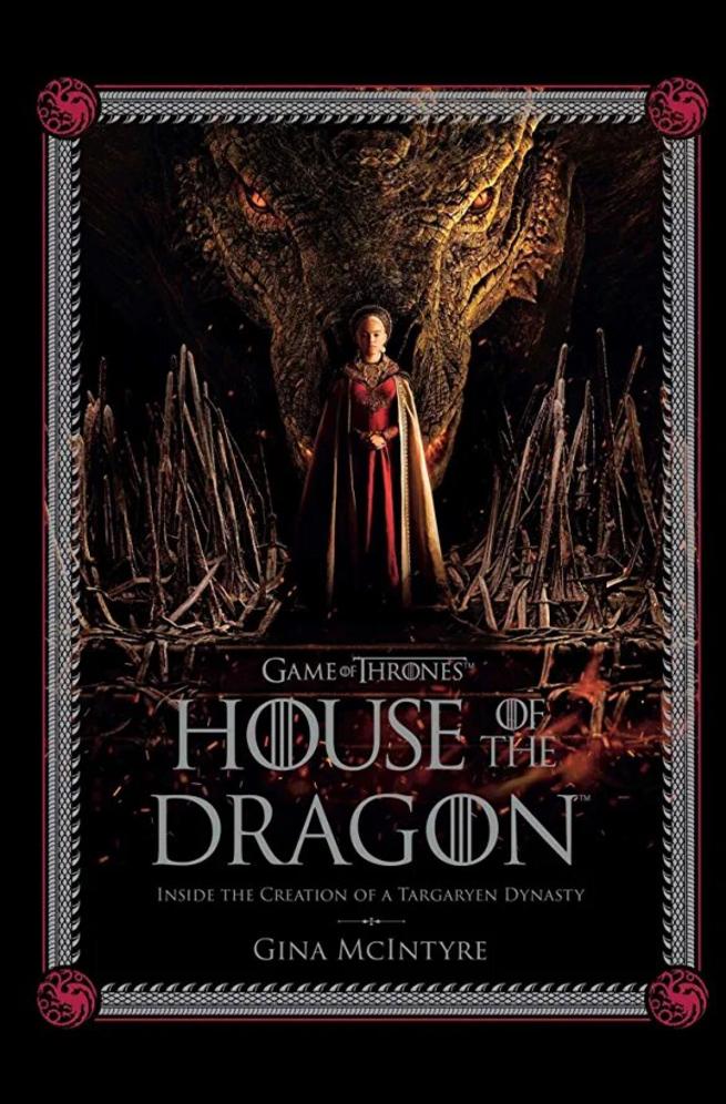 Game Of Thrones House Of The Dragon Inside The Creation Of A Targaryen Dynasty Deborah Riley