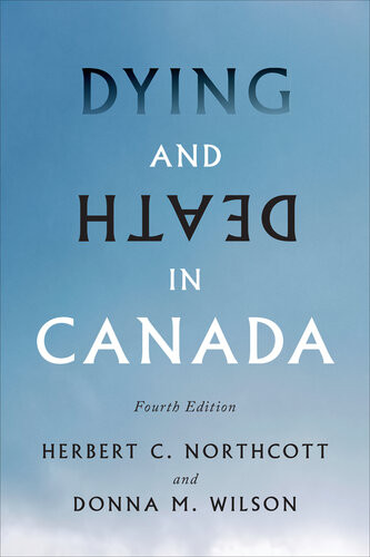 Dying And Death In Canada 4th Edition By Herbert C Northcott And Donna M Wilson