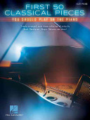 First 50 Classical Pieces You Should Play On The Piano Hal Leonard Publishing Corporation