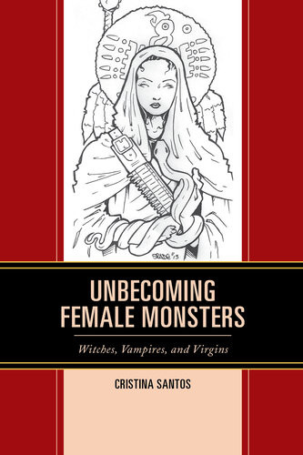 Unbecoming Female Monsters Witches Vampires And Virgins Cristina Santos
