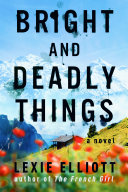 Bright And Deadly Things Lexie Elliott