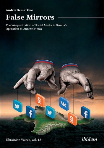 False Mirrors The Weaponization Of Social Media In Russias Operation To Annex Crimea Andrii Demartino