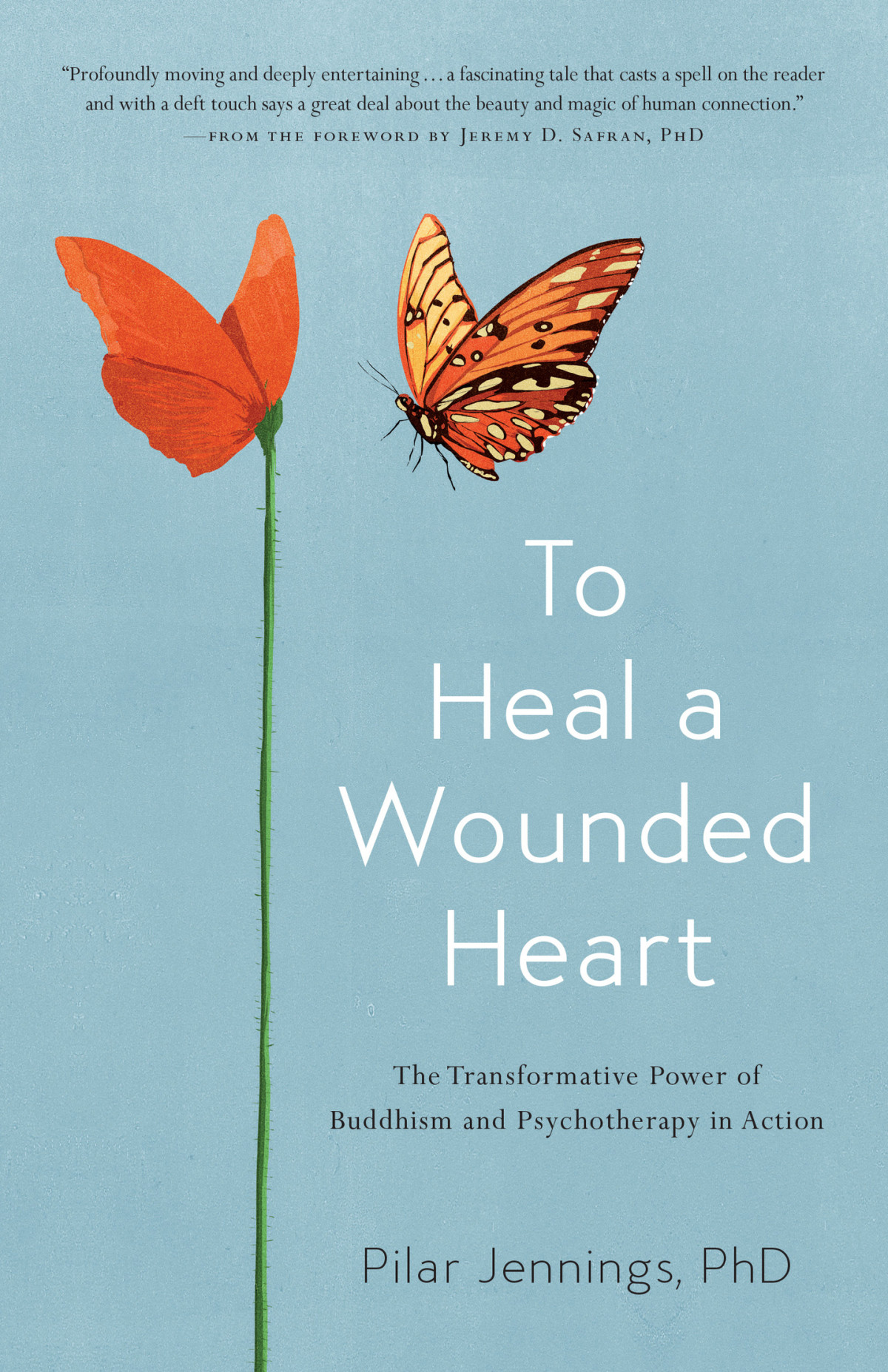 To Heal A Wounded Heart The Transformative Power Of Buddhism And Psychotherapy In Action Pilar Jennings