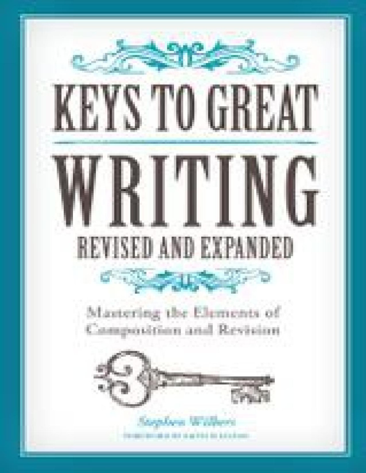 Keys To Great Writing Revised And Expanded Stephen Wilbers