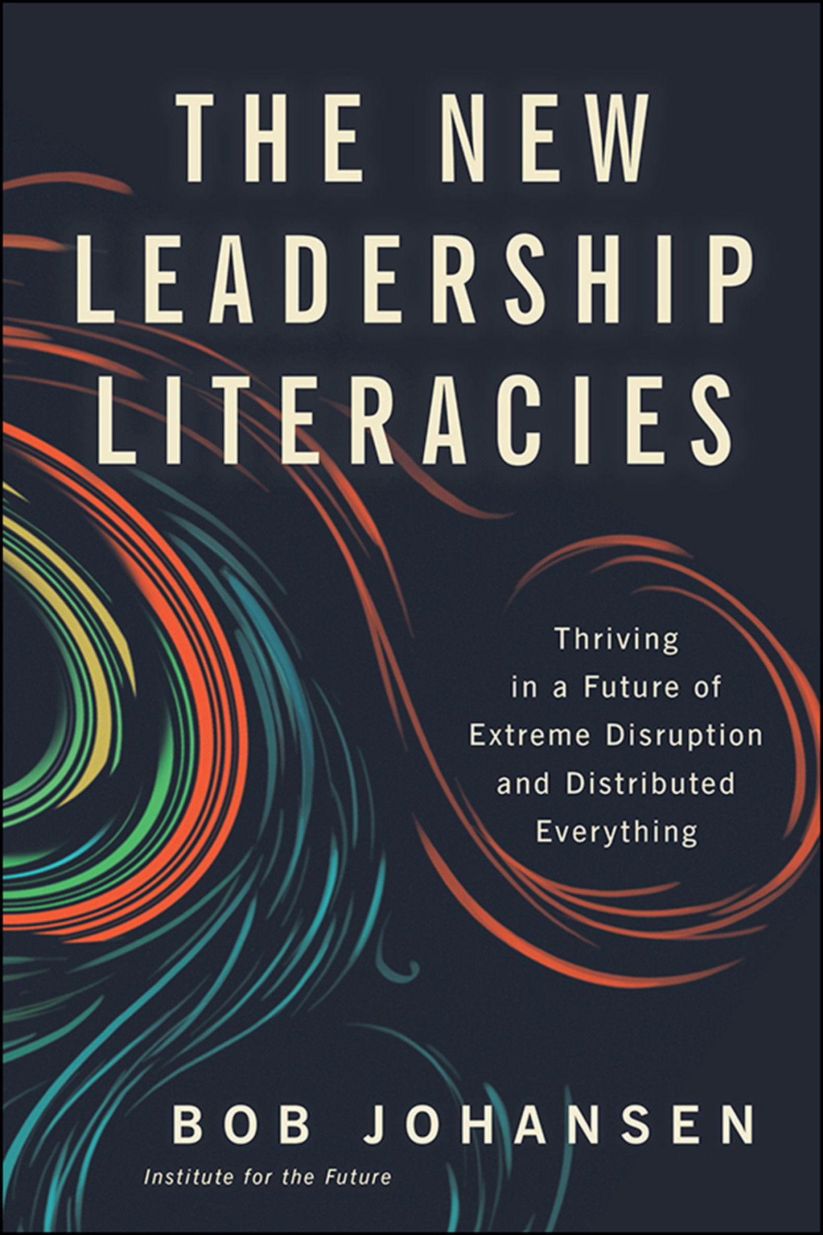 The New Leadership Literacies Bob Johansen