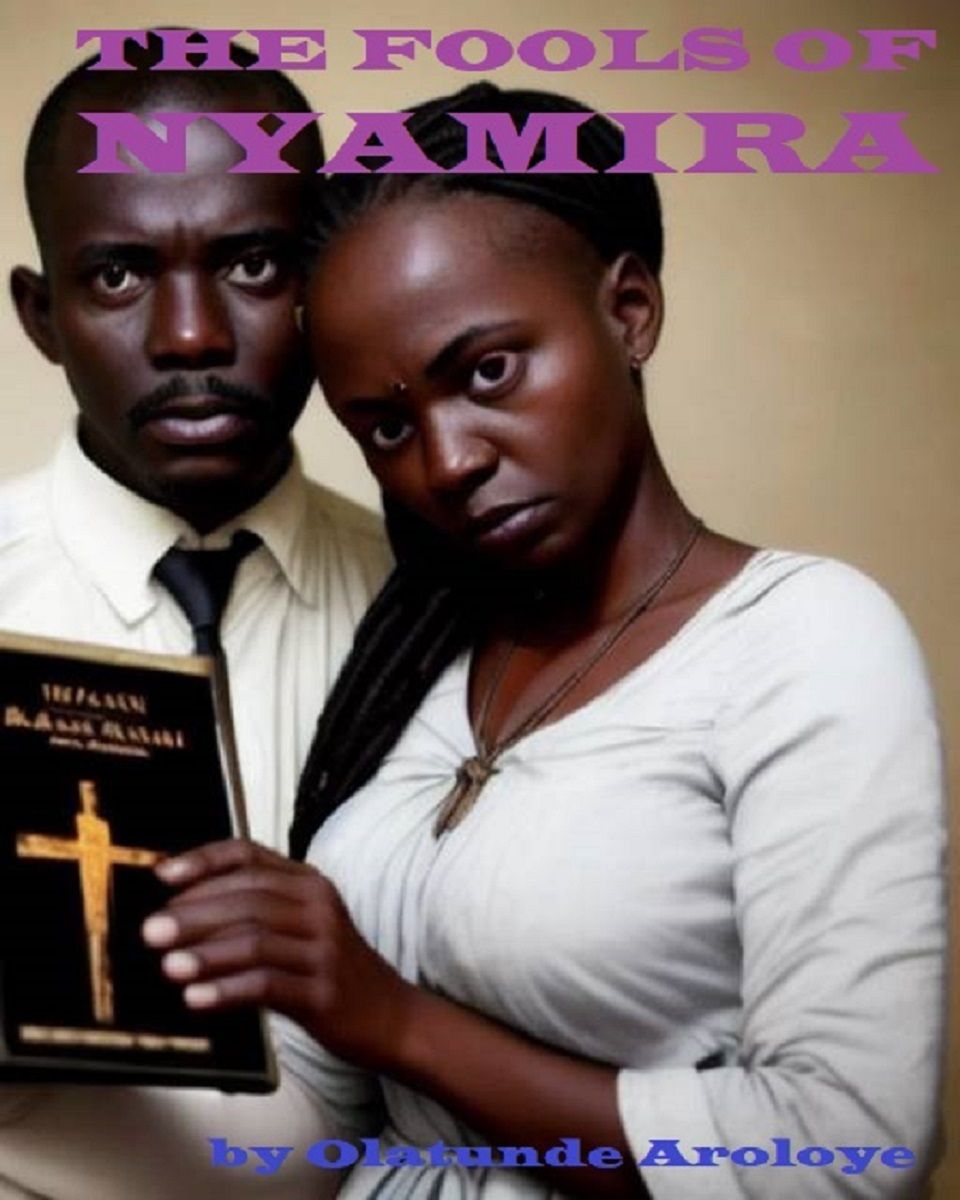 The Fools Of Nyamira Olatunde Aroloye