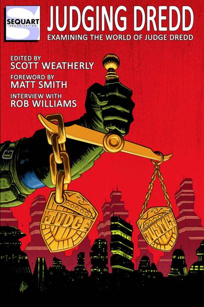 Judging Dredd Examining The World Of Judge Dredd Scott Weatherly Matt Smith Rob Williams Julian Darius Tony Farina Tom Shapira Alasdair Smith Max Nestorowich Douglas Rasmussen Lucas Williams