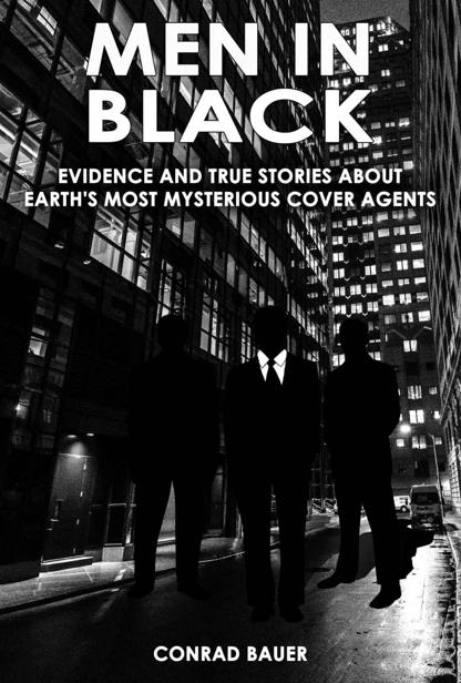 Men In Black Evidence And True Stories About Earths Most Mysterious Cover Agents Alien And Ufo Encounters Unexplained Mysteries Paranormal Phenomena Book 9 Conrad Bauer