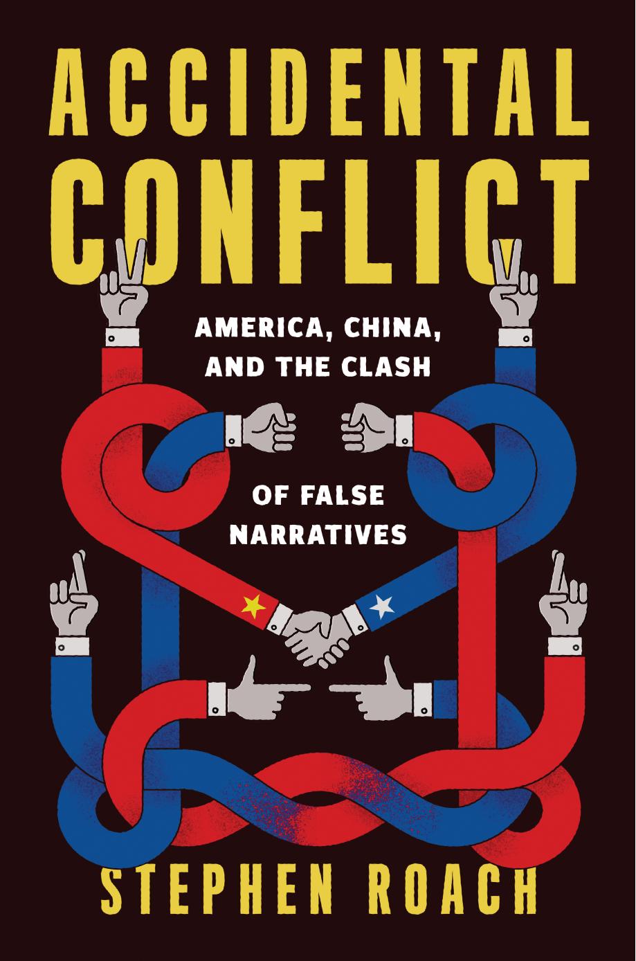 Accidental Conflict America China And The Clash Of False Narratives Roach
