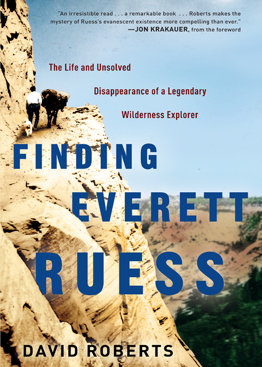 Finding Everett Ruess The Life And Unsolved Disappearance Of A Legendary Wilderness Explorer 1st Edition David Roberts