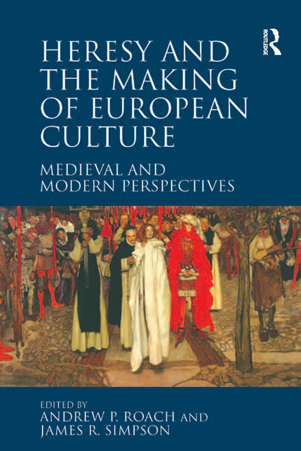 Heresy And The Making Of European Culture Medieval And Modern Perspectives Andrew P Roach