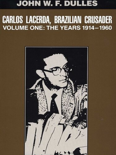 Carlos Lacerda Brazilian Crusader Volume I The Years 19141960 John Wf Dulles