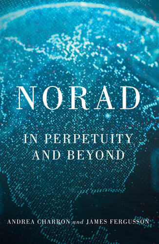 Norad In Perpetuity And Beyond Andrea Charron James Fergusson