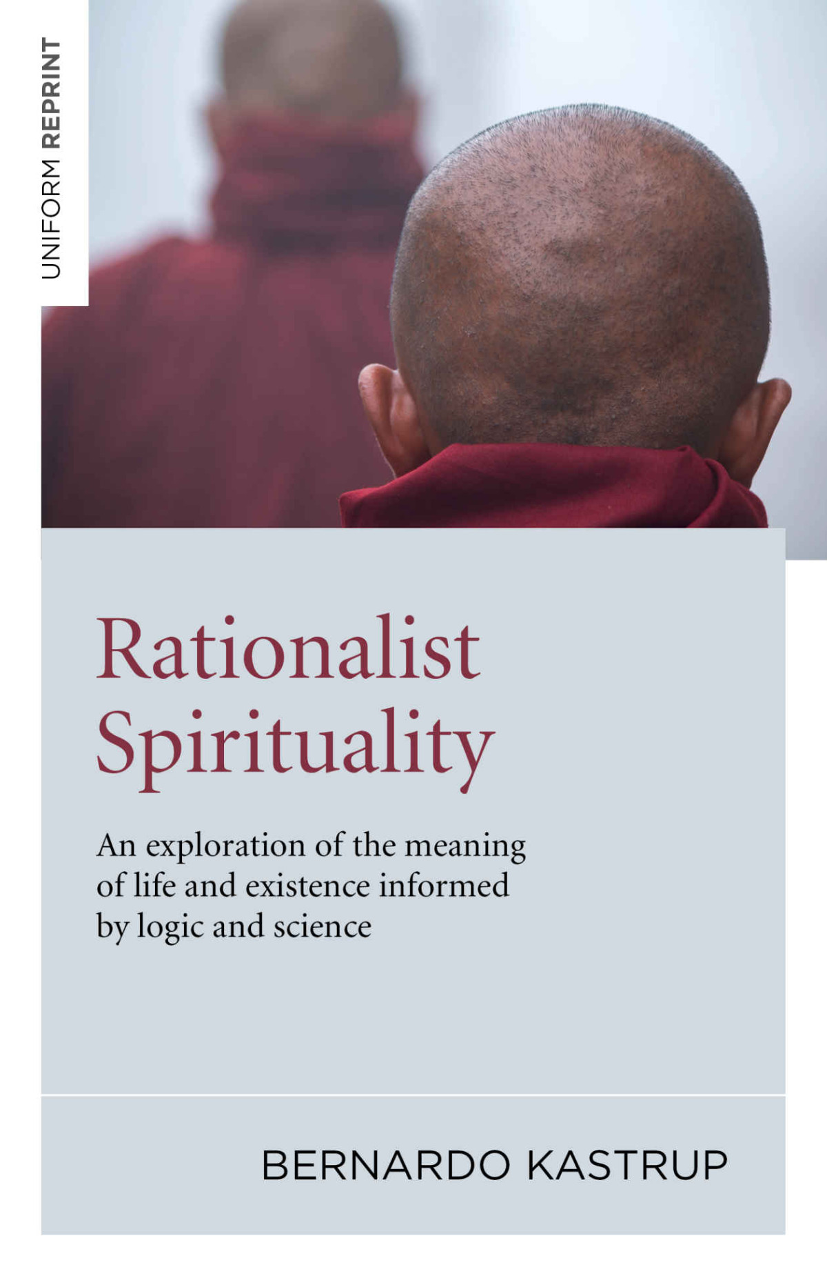 Rationalist Spirituality An Exploration Of The Meaning Of Life And Existence Informed By Logic And Science Bernardo Kastrup